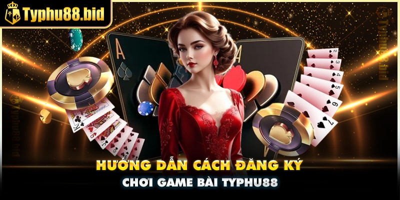 Các bước đăng ký chơi game bài Typhu88 Các bước đăng ký chơi game bài Typhu88