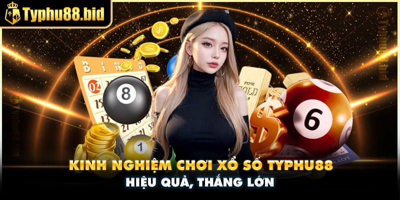 Kinh nghiệm chơi xổ số typhu88 từ cao thủ Kinh nghiệm chơi xổ số typhu88 từ cao thủ