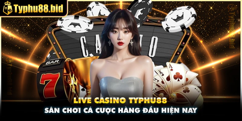 Sân chơi cá cược Live Casino Typhu88 uy tín, đa dạng Sân chơi cá cược Live Casino Typhu88 uy tín, đa dạng