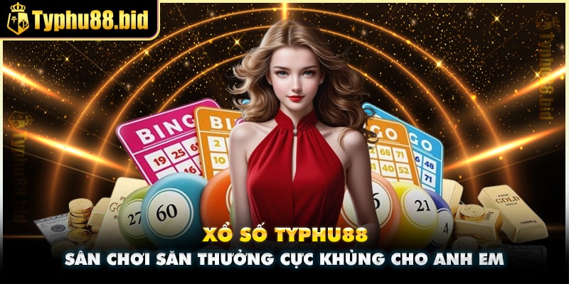 Sân cược xổ số Typhu88 đa dạng, thưởng khủng Sân cược xổ số Typhu88 đa dạng, thưởng khủng